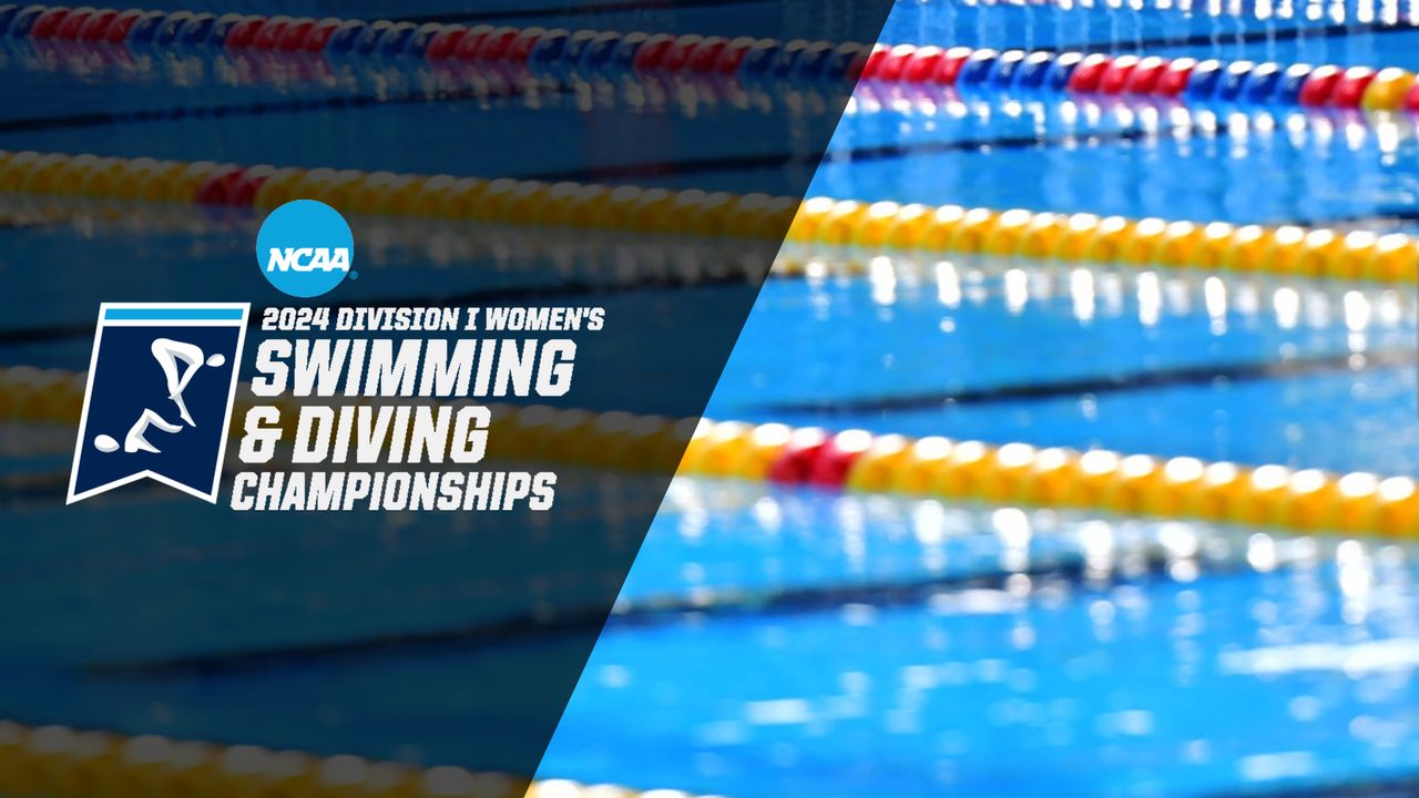 2024 NCAA Women's Swimming and Diving Championship (Day Four Prelims)