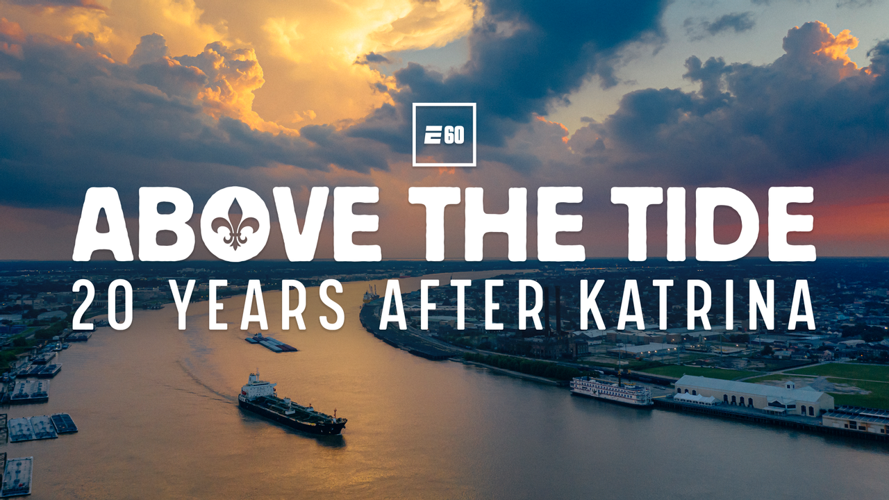 E60: Above The Tide - 20 Years After Katrina